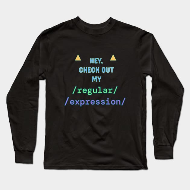 Check out my Regular Expression! Long Sleeve T-Shirt by CeeSharp